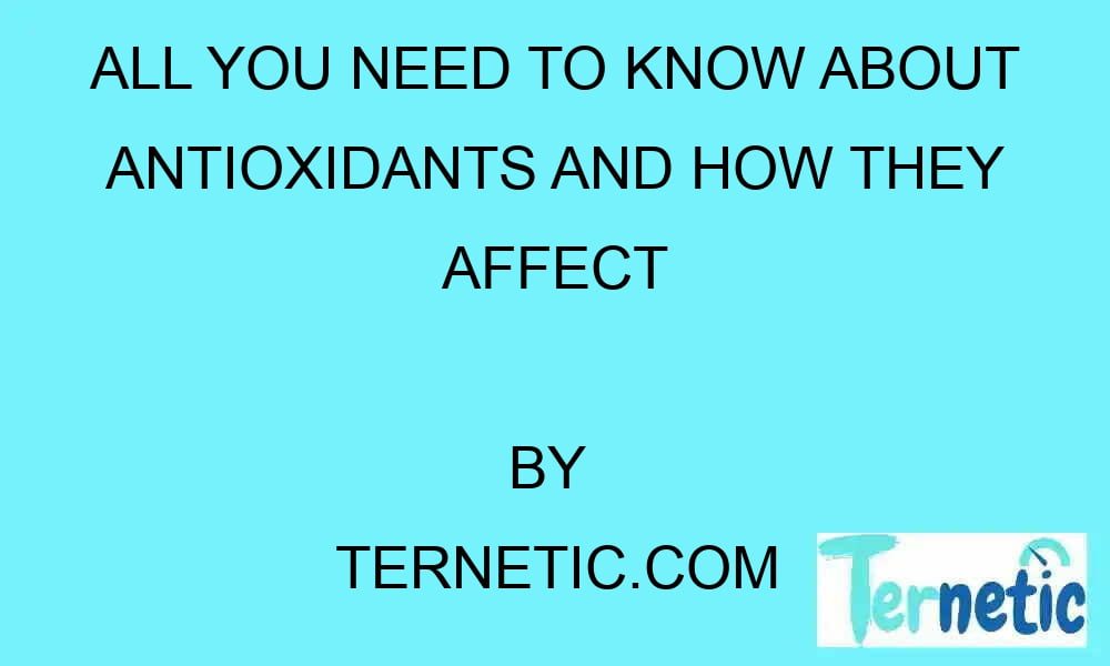 all-you-need-to-know-about-antioxidants-and-how-they-affect-your-health