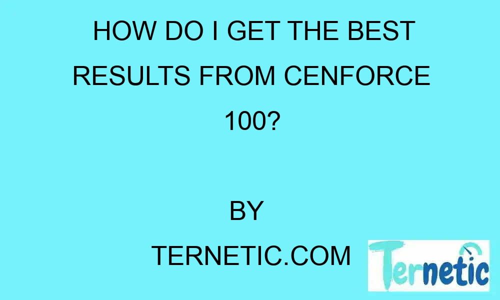 how-do-i-get-the-best-results-from-cenforce-100-ternetic