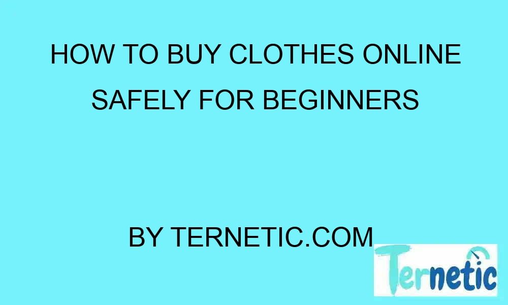 how-to-buy-clothes-online-safely-for-beginners-ternetic