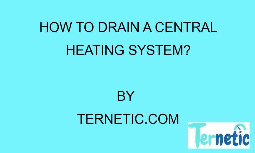 how-to-drain-a-central-heating-system-ternetic