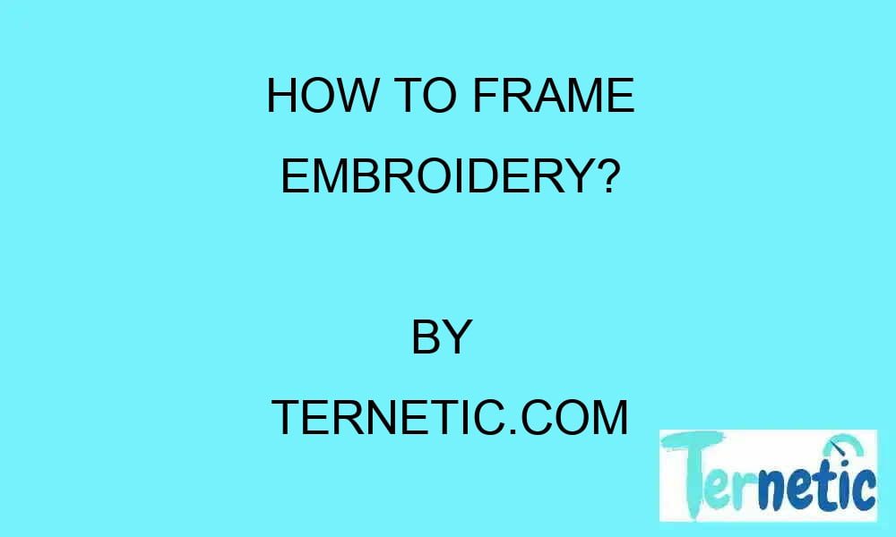 how-to-frame-embroidery-ternetic