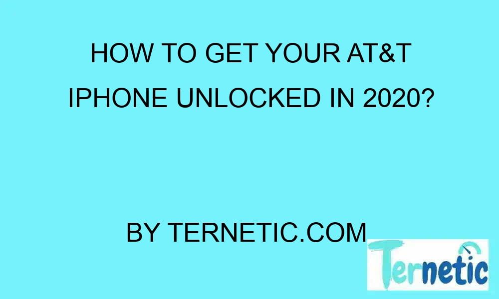how to get your att iphone unlocked in 2020 20986 1 - How to Get Your AT&T iPhone Unlocked in 2020?