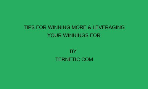 tips for winning more leveraging your winnings for long term gain 66157 1 - Tips for Winning More & Leveraging Your Winnings for Long-Term Gain