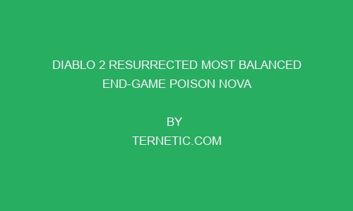 Diablo 2 Resurrected Most Balanced End-Game Poison Nova Necromancer diablo 2 resurrected most balanced end game poison nova necromancer 238328 1 - Diablo 2 Resurrected Most Balanced End-Game Poison Nova Necromancer