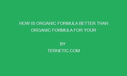 How Is Organic Formula Better Than Organic Formula For Your Baby how is organic formula better than organic formula for your baby 238249 1 - How Is Organic Formula Better Than Organic Formula For Your Baby