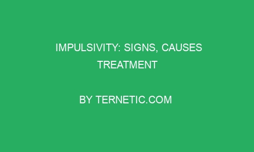 impulsivity signs causes treatment 256965 1 - Impulsivity: Signs, Causes  Treatment